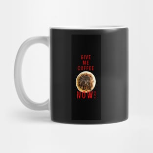 Give me coffee now! Mug